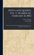 Notes and Queries, Vol. V, Number 121, February 21, 1852