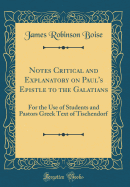 Notes Critical and Explanatory on Paul's Epistle to the Galatians: For the Use of Students and Pastors Greek Text of Tischendorf (Classic Reprint)