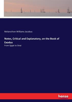 Notes, Critical and Explanatory, on the Book of Exodus: From Egypt to Sinai - Jacobus, Melancthon Williams