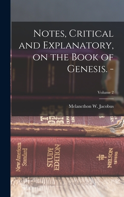 Notes, Critical and Explanatory, on the Book of Genesis. -; Volume 2 - Jacobus, Melancthon W (Melancthon Wi (Creator)