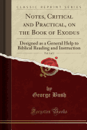 Notes, Critical and Practical, on the Book of Exodus, Vol. 1 of 2: Designed as a General Help to Biblical Reading and Instruction (Classic Reprint)