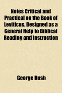 Notes Critical and Practical on the Book of Leviticus: Designed as a General Help to Biblical Reading and Instruction