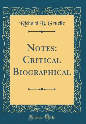 Notes: Critical Biographical (Classic Reprint) - Gruelle, Richard B