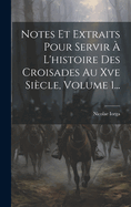 Notes Et Extraits Pour Servir  L'histoire Des Croisades Au Xve Sicle, Volume 1...