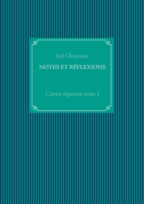 Notes Et Rflexions: Carnet questre tome 1 - Choqueux, Jol