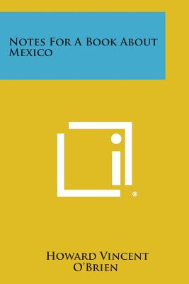 Notes for a Book about Mexico - O'Brien, Howard Vincent