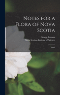 Notes for a Flora of Nova Scotia [microform]: Part I