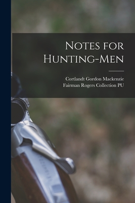 Notes for Hunting-men - MacKenzie, Cortlandt Gordon, and Fairman Rogers Collection (University (Creator)