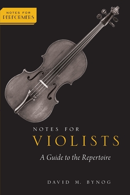 Notes for Violists: A Guide to the Repertoire - Bynog, David M