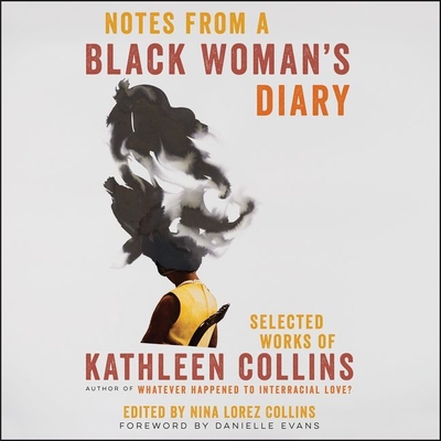 Notes from a Black Woman's Diary: Selected Works of Kathleen Collins - Collins, Kathleen, and Evans, Danielle (Contributions by), and Collins, Nina (Read by)