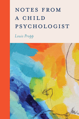 Notes from a Child Psychologist - Propp, Louis