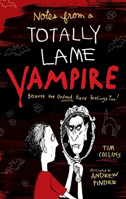 Notes from a Totally Lame Vampire: Because the Undead Have Feelings Too! - Collins, Tim