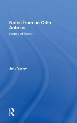 Notes From An Odin Actress: Stones of Water - Varley, Julia