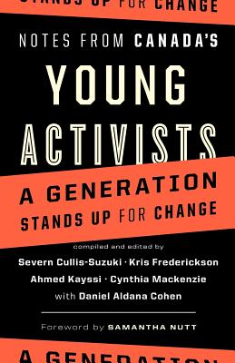Notes from Canada's Young Activists - Cullis-Suzuki, Severn (Editor), and Frederickson, Kris (Editor), and Kayssi, Ahmed (Editor)