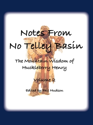 Notes From No Telley Basin Volume 2: The Mountain Vision of Huckleberry Henry - Hudson, Philip M