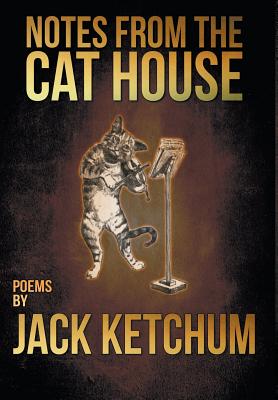 Notes from the Cat House - Ketchum, Jack