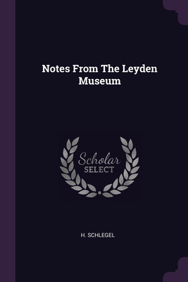 Notes From The Leyden Museum - Schlegel, H