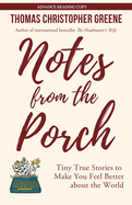 Notes From the Porch: Tiny True Stories to Make You Feel Better About the World