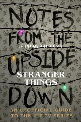 Notes From the Upside Down - Inside the World of Stranger Things: An Unofficial Handbook to the Hit TV Series - Adams, Guy