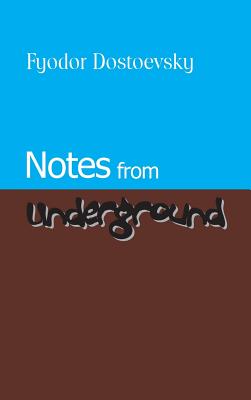 Notes from Underground - Dostoevsky, Fyodor Mikhailovich