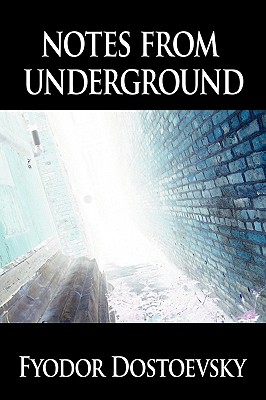 Notes from Underground - Dostoevsky, Fyodor Mikhailovich, and Dostoyevsky, Fyodor
