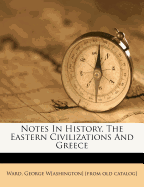 Notes in History. the Eastern Civilizations and Greece