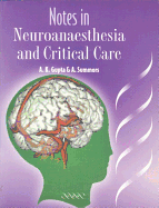 Notes in Neuroanaesthesia and Critical Care - Gupta, Arun K (Editor), and Summors, Andrew C (Editor)