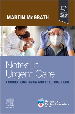 Notes in Urgent Care A Course Companion and Practical Guide - McGrath, Martin