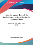 Notes of a Journey Through the South of France to Rome, During the Autumn of 1856: In a Letter to C. Roach Smith (1858)