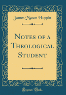 Notes of a Theological Student (Classic Reprint)