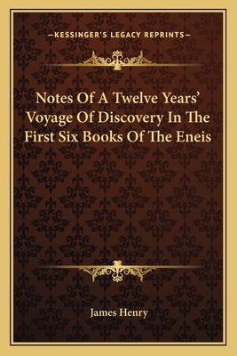 Notes Of A Twelve Years' Voyage Of Discovery In The First Six Books Of The Eneis - Henry, James, MD