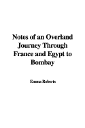 Notes of an Overland Journey Through France and Egypt to Bombay - Roberts, Emma Perry