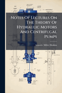 Notes Of Lectures On The Theory Of Hydraulic Motors And Centrifugal Pumps