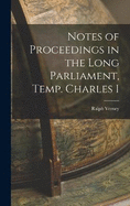 Notes of Proceedings in the Long Parliament, Temp. Charles I