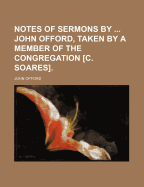 Notes of Sermons by ... John Offord, Taken by a Member of the Congregation [C. Soares]