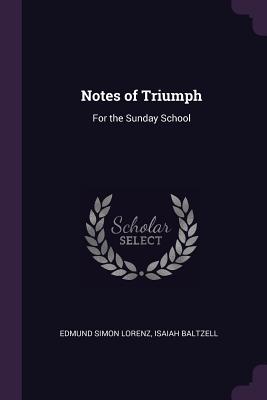 Notes of Triumph: For the Sunday School - Lorenz, Edmund Simon, and Baltzell, Isaiah