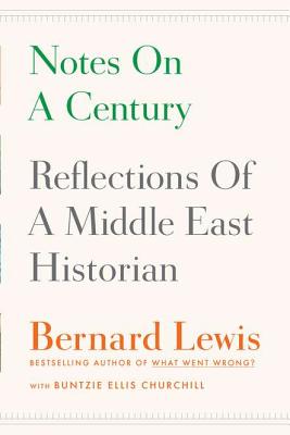 Notes on a Century: Reflections of a Middle East Historian - Lewis, Bernard, and Churchill, Buntzie Ellis