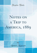 Notes on a Trip to America, 1889 (Classic Reprint)