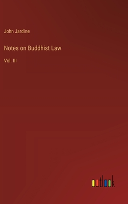 Notes on Buddhist Law: Vol. III - Jardine, John