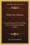 Notes on Chaucer: A Commentary on the PROLOG and Six Canterbury Tales (1907)