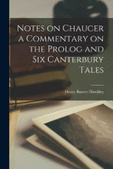 Notes on Chaucer a Commentary on the Prolog and Six Canterbury Tales