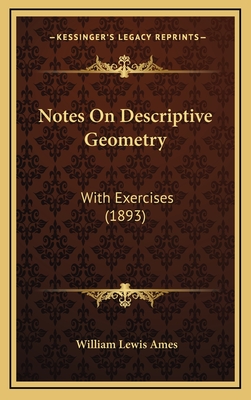 Notes on Descriptive Geometry: With Exercises (1893) - Ames, William Lewis