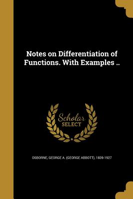 Notes on Differentiation of Functions. With Examples .. - Osborne, George a (George Abbott) 1839 (Creator)