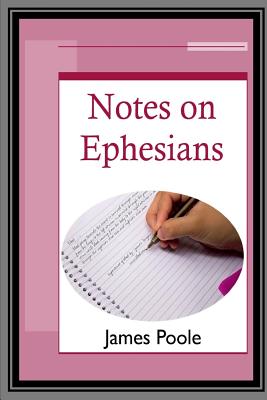 Notes on Ephesians - Poole, James