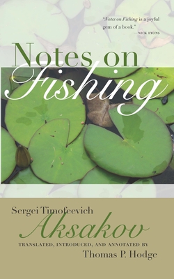 Notes on Fishing: And Selected Fishing Prose and Poetry - Aksakov, Sergei, and Hodge, Thomas P (Translated by)