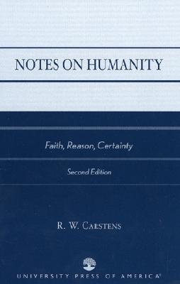 Notes on Humanity: Faith, Reason, Certainty - Carstens, R W