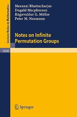 Notes on Infinite Permutation Groups - Bhattacharjee, Meenaxi, and Mller, Rgnvaldur G, and MacPherson, Dugald