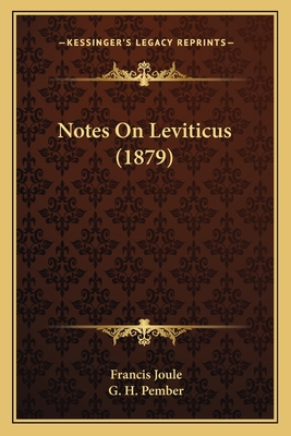 Notes on Leviticus (1879) - Joule, Francis, and Pember, G H (Editor)