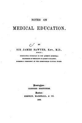 Notes on Medical Education - Sawyer, James, Sir