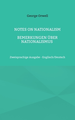 Notes on Nationalism - Bemerkungen ?ber Nationalismus: Zweisprachige Ausgabe - Englisch/Deutsch - Orwell, George